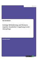 Geistige Behinderung und Demenz. Aspekte räumlicher Umgebung in der Altenpflege