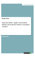 Kann die Marke "Apple" nach Roland Barthes als moderner Mythos verstanden werden?