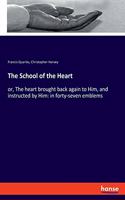 School of the Heart: or, The heart brought back again to Him, and instructed by Him: in forty-seven emblems