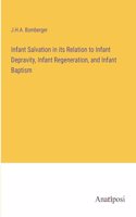 Infant Salvation in its Relation to Infant Depravity, Infant Regeneration, and Infant Baptism