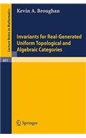 Invariants for Real-Generated Uniform Topological and Algebraic Categories