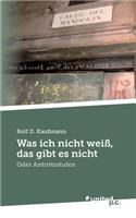 Was Ich Nicht Weiss, Das Gibt Es Nicht