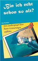 Bin ich echt schon so alt?: Ein Zauberspiegel lässt bunte Erinnerungen aufleben