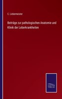 Beiträge zur pathologischen Anatomie und Klinik der Leberkrankheiten