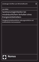 Sanktionsmoglichkeiten Bei Missbrauchlichem Verhalten Eines Energienetzbetreibers: Energiewirtschaftsrechtliche, Ordnungsrechtliche Und Strafrechtliche Instrumentarien(Luneburger Schriften Zum Wirtschaftsrecht)