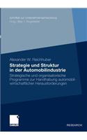 Strategie Und Struktur in Der Automobilindustrie: Strategische Und Organisatorische Programme Zur Handhabung Automobilwirtschaftlicher Herausforderungen