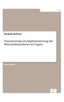 Voraussetzung zur Implementierung der Wirtschaftsmediation in Ungarn