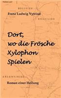 Dort, wo die Frösche Xylophon spielen: Roman einer Heilung(German)