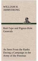 Red-Tape and Pigeon-Hole Generals As Seen From the Ranks During a Campaign in the Army of the Potomac