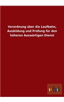 Verordnung über die Laufbahn, Ausbildung und Prüfung für den höheren Auswärtigen Dienst