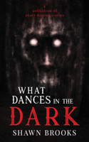 What Dances in the Dark