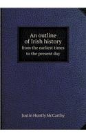 An outline of Irish history from the earliest times to the present day