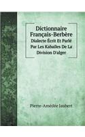 Dictionnaire Français-Berbère Dialecte Écrit Et Parlé Par Les Kabaïles de la Division d'Alger