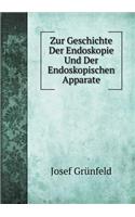 Zur Geschichte Der Endoskopie Und Der Endoskopischen Apparate