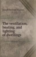 THE VENTILATION HEATING AND LIGHTING OF