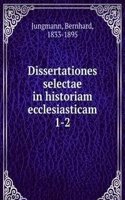 Dissertationes selectae in historiam ecclesiasticam