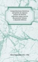 Comprobaciones historicas aproposito de algunos puntos de historia argentina segun nuevos documentos Volume 2 (Spanish Edition)