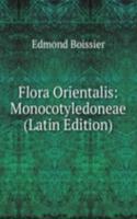 Flora Orientalis: Monocotyledoneae (Latin Edition)