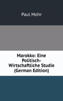Marokko: Eine Politisch-Wirtschaftliche Studie (German Edition)
