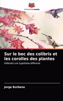 Sur le bec des colibris et les corolles des plantes