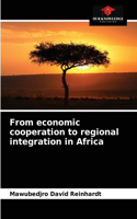 From economic cooperation to regional integration in Africa