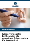 Wiederversiegelte Erythrozyten als neuartiges Trägersystem für Arzneimittel