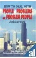 How To Deal with People Problems and Problem People: Jerks At Work