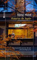 Historias de Japon: Viaje por el pais de los samurais, del sushi y de la tecnologia punta