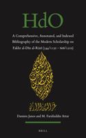 Comprehensive, Annotated, and Indexed Bibliography of the Modern Scholarship on Fakhr Al-Dīn Al-Rāzī (544/1150--606/1210)