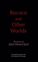 Rococo and Other Worlds The Poems of Afzal Ahmed Syed