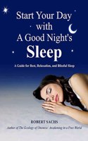 Start Your Day with a Good Night's Sleep: A Guide for Rest, Relaxation, and Blissful Sleep