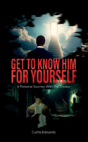 Get To Know Him For Yourself, A Personal Journey With The Creator