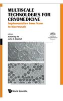 Multiscale Technologies for Cryomedicine: Implementation from Nano to Macroscale