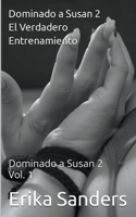 Dominando a Susan 2. El Verdadero Entrenamiento: (1 Dominando a Susan 2)