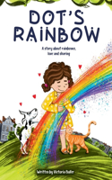 Dot's Rainbow: A story about rainbows, love and sharing