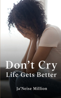 Don't cry life gets better