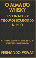 O Alma Do Whisky Descubrindo OS Tesouros Líquidos Do Mundo: OS Mellores Whiskys Do Mundo, Revela OS Segredos DOS Elixires Dorados