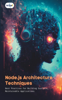 Node.js Architecture Techniques: Best Practices for Building Scalable, Maintainable Applications
