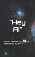 Hey AI: 34 unresolved questions, answered by an AI