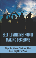 Self-loving Method Of Making Decisions Tips To Make Choices That Feel Right For You: Ways To Enjoy Food More