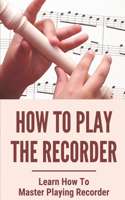 How To Play The Recorder