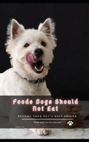 Foods Dogs Should Not Eat: become your pet's best friend