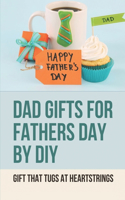 Dad Gifts For Fathers Day By DIY: Gift That Tugs At Heartstrings: Father'S Day Gifts From Son