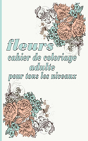 fleurs cahier de coloriage adulte pour tous les niveaux: Livre de coloriage avec 100 motifs de fleurs détaillés pour la relaxation et le soulagement du stress (Livres de coloriage complexes pour adultes)