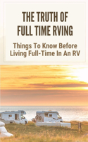 The Truth Of Full Time Rving: Things To Know Before Living Full-Time In An RV: Full Time Rv Living In A Travel Trailer