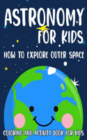 Astronomy For Kids How To Explore Outer Space