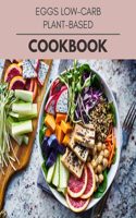 Eggs Low-carb Plant-based Cookbook: New Recipes - Cooking Made Easy and Flexible Dieting to Work with Your Body