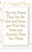 You Are Braver Than You Believe and Stronger Than You Seem and Smarter Than You Think