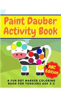 Paint Dauber Activity Book - A Fun Dot Marker Coloring Book For Toddlers Age 2-5: ABC Kids Edition