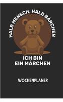 HALB MENSCH, HALB BÄRCHEN ICH BIN EIN MÄRCHEN - Wochenplaner: Klassischer Planer für deine täglichen To Do's (Ohne Datum, um auch mitten im Jahr anzufangen) - plane und strukturiere deine Tage mit dem Fokus auf